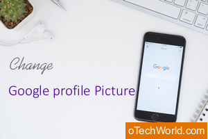 How to Change Google / Gmail Profile Picture On Android - oTechWorld