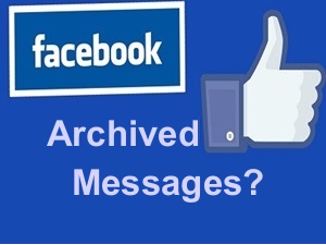WHAT IS ARCHIVED MESSAGES ON FACEBOOK