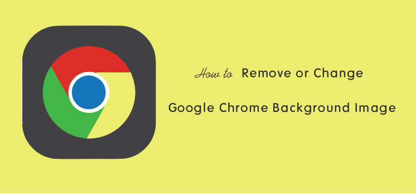 How to Remove or Change Google Chrome Background Image - oTechWorld