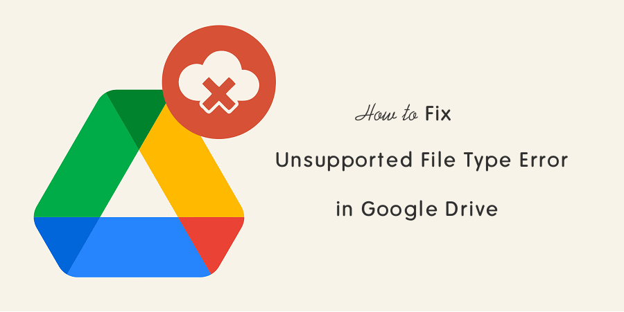 how-to-fix-unsupported-file-type-in-google-drive-otechworld