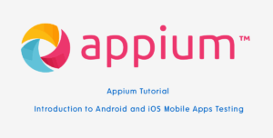 Appium Tutorial Introduction to Android and iOS Mobile Apps Testing