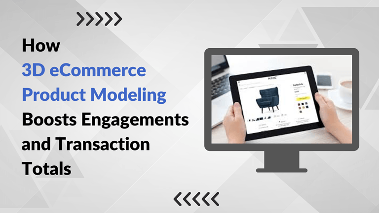 How 3D eCommerce Product Modeling Boosts Engagements and Transaction Totals