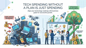 Tech Spending Without a Plan is Just Spending