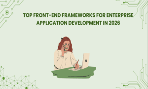 Top Front-End Frameworks for Enterprise Application Development in 2026