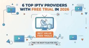 6 Top IPTV Providers with Free Trial in 2026