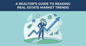A Realtor’s Guide to Reading Real Estate Market Trends