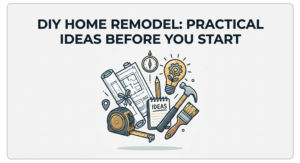 DIY Home Remodel: Practical Ideas Before You Start