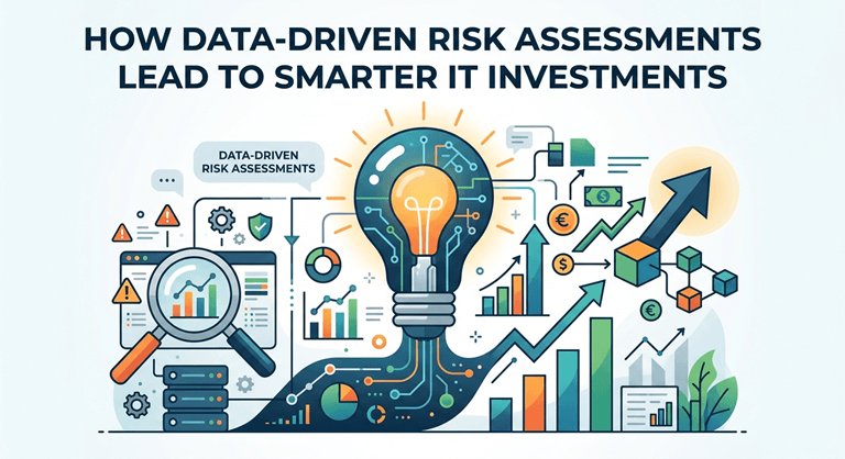 How Data-Driven Risk Assessments Lead to Smarter IT Investments
