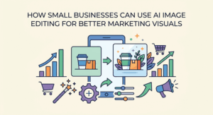 How Small Businesses Can Use AI Image Editing for Better Marketing Visuals