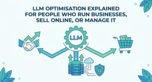 LLM Optimisation Explained for People Who Run Businesses, Sell Online, or Manage IT