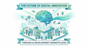 The Future of Digital Innovation Through AI Development Marketplaces