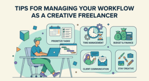 Tips for Managing Your Workflow as a Creative Freelancer