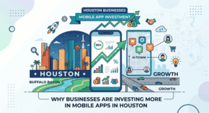 Why Businesses Are Investing More in Mobile Apps in Houston
