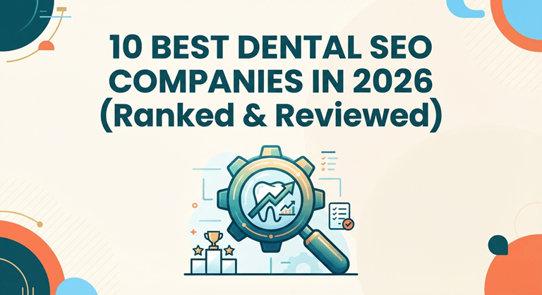 10 Best Dental SEO Companies in 2026 (Ranked & Reviewed)