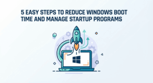 5 Easy Steps to Reduce Windows Boot Time and Manage Startup Programs