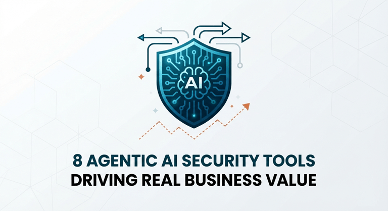 8 Agentic AI Security Tools Driving Real Business Value