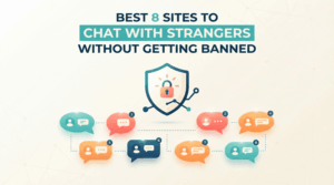Best 8 Sites to Chat with Strangers Without Getting Banned