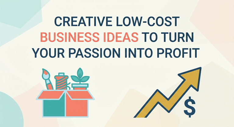 Creative Low-Cost Business Ideas To Turn Your Passion Into Profit