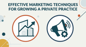 Effective Marketing Techniques for Growing a Private Practice