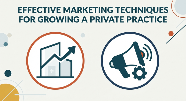 Effective Marketing Techniques for Growing a Private Practice