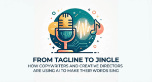 From Tagline to Jingle How Copywriters and Creative Directors Are Using AI to Make Their Words Sing