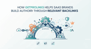 How GetProLinks Helps SaaS Brands Build Authority Through Relevant Backlinks