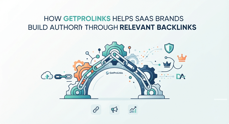 How GetProLinks Helps SaaS Brands Build Authority Through Relevant Backlinks