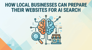 How Local Businesses Can Prepare Their Websites for AI Search