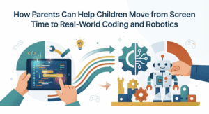How Parents Can Help Children Move from Screen Time to Real-World Coding and Robotics