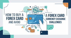 How to Buy a Forex Card and Avoid Currency Exchange Challenges