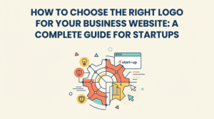 How to Choose the Right Logo for Your Business Website A Complete Guide for Startups