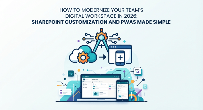How to Modernize Your Team's Digital Workspace in 2026 SharePoint Customization and PWAs Made Simple