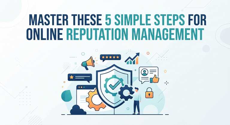 Master these 5 Simple Steps for Online Reputation Management