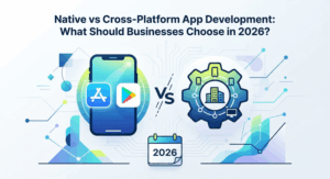 Native vs Cross-Platform App Development What Should Businesses Choose in 2026