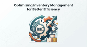 Optimizing Inventory Management for Better Efficiency