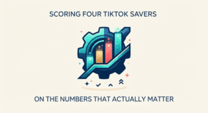 Scoring four TikTok savers on the numbers that actually matter