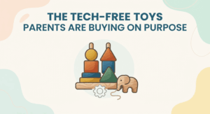 The Tech-Free Toys Smart Parents Are Buying on Purpose