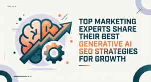 Top Marketing Experts Share Their Best Generative AI SEO Strategies for Growth