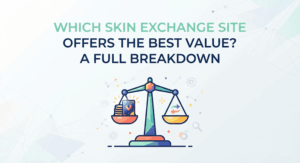 Which Skin Exchange Site Offers the Best Value A Full Breakdown