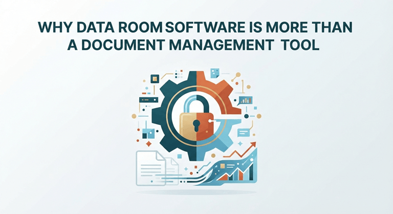 Why Data Room Software is More Than a Document Management Tool