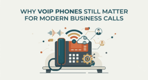 Why VOIP phones still matter for modern business calls