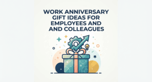 Work Anniversary Gift Ideas for Employees and Colleagues