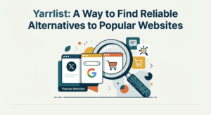 Yarrlist A Way to Find Reliable Alternatives to Popular Websites