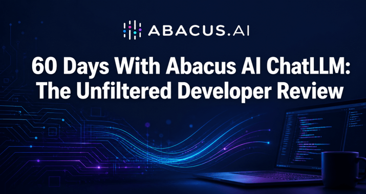 60 Days With Abacus AI ChatLLM: The Unfiltered Developer Review
