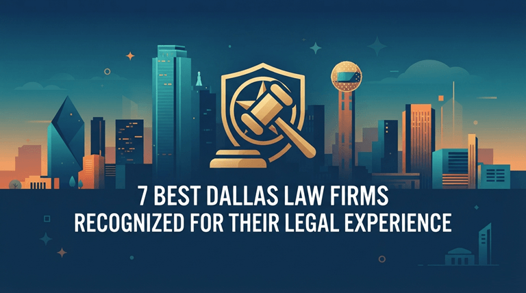 7 Best Dallas Law Firms Recognized for Their Legal Experience