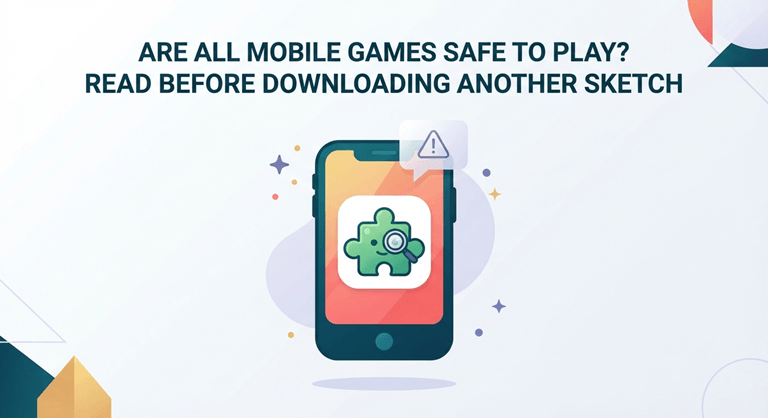 Are All Mobile Games Safe to Play Read Before Downloading Another Sketch