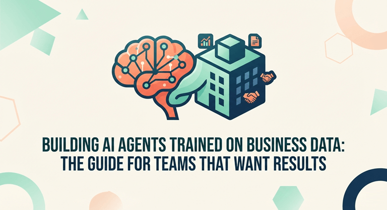 Building AI Agents Trained on Business Data The Guide for Teams That Want Results