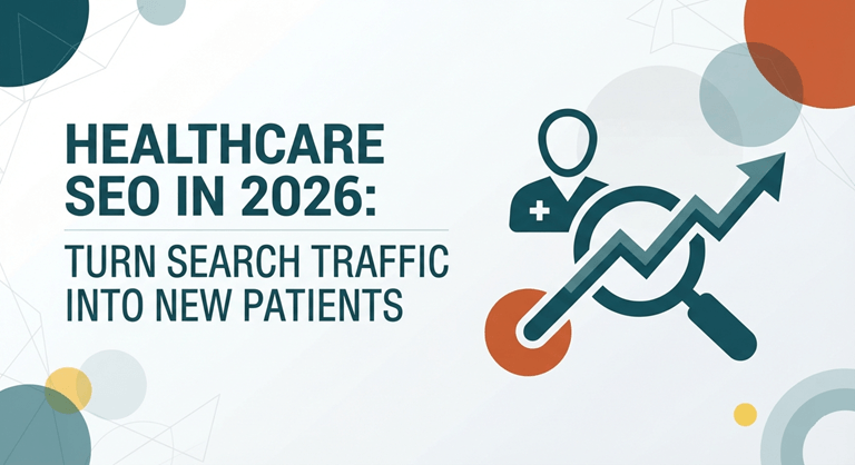 Healthcare SEO in 2026 Turn Search Traffic into New Patients
