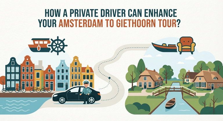 How a Private Driver Can Enhance Your Amsterdam to Giethoorn Tour
