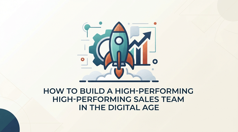 How to Build a High-Performing Sales Team in the Digital Age
